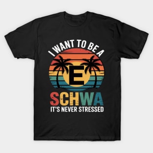 I Want To Be A Schwa It's Never Stressed Teacher Student T-Shirt